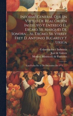 José de Gálvez, Mexico Ministerio De Fomento, Colonización É Industria - Informe General Que En Virtud De Real Órden Instruyó Y Entregó El Excmo. Sr. Marqués De Sonora ... Al Excmo. Sr. Virrey Frey D. Antonio Bucarely Y Ursúa, Inbunden