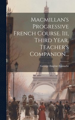 Macmillan's Progressive French Course. Iii, Third Year. Teacher's Companion... 1