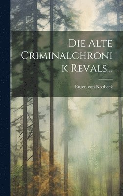 bokomslag Die Alte Criminalchronik Revals...