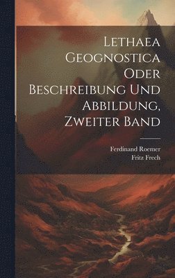 Lethaea Geognostica oder Beschreibung und Abbildung, Zweiter Band 1