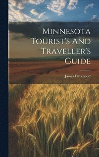 bokomslag Minnesota Tourist's And Traveller's Guide