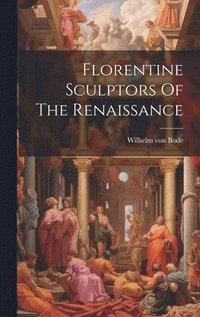 bokomslag Florentine Sculptors Of The Renaissance