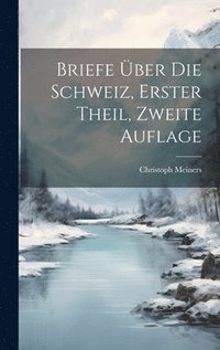 bokomslag Briefe ber die Schweiz, erster Theil, zweite Auflage