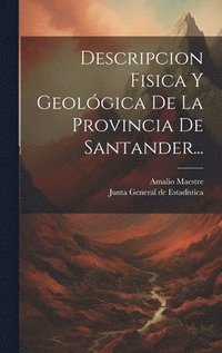 bokomslag Descripcion Fisica Y Geolgica De La Provincia De Santander...