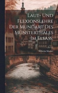 bokomslag Laut- und Flexionslehre der Mundart des Mnsterthales im Elsass.