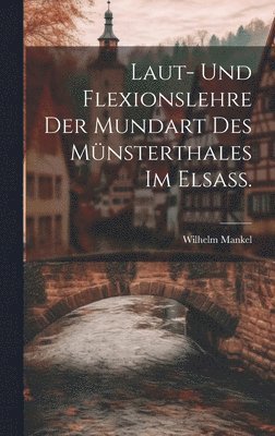 Laut- und Flexionslehre der Mundart des Mnsterthales im Elsass. 1