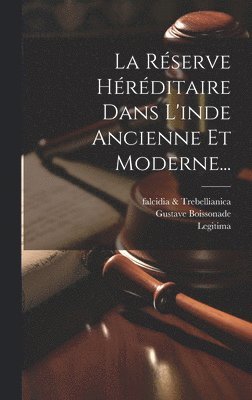 Réserve Héréditaire Dans L'inde Ancienne Et Moderne...