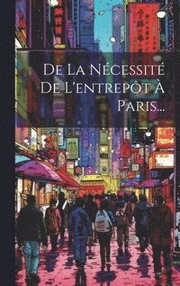 bokomslag De La Ncessit De L'entrept  Paris...
