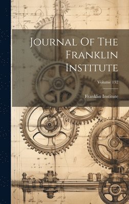 Pa ). Franklin Institute (Philadelphia - Journal Of The Franklin Institute; Volume 132, Inbunden