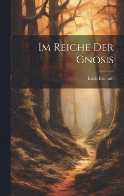 Erich Bischoff - Im Reiche Der Gnosis, Inbunden