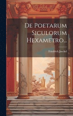 De Poetarum Siculorum Hexametro... 1