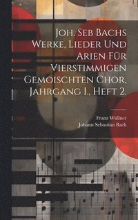 bokomslag Joh. Seb Bachs Werke, Lieder und Arien fr vierstimmigen gemoischten Chor, Jahrgang I., Heft 2.