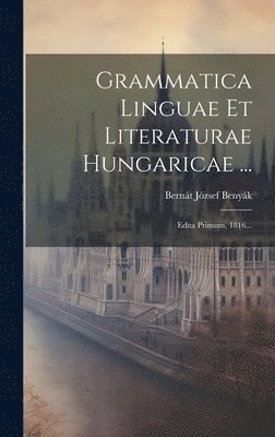 Grammatica Linguae Et Literaturae Hungaricae ... 1