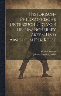 bokomslag Historisch-philosophische Untersuchung Von Den Mancherley Arten Und Absichten Der Ksse
