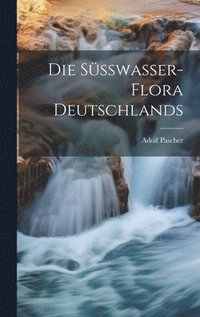 bokomslag Die Ssswasser-flora Deutschlands