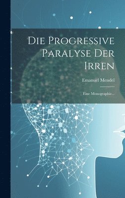 bokomslag Die Progressive Paralyse der Irren