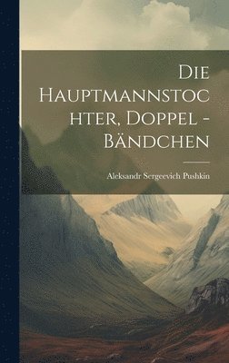 bokomslag Die Hauptmannstochter, Doppel -Bndchen