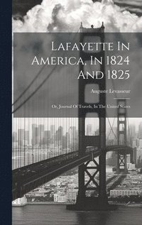 bokomslag Lafayette In America, In 1824 And 1825: Or, Journal Of Travels, In The United States