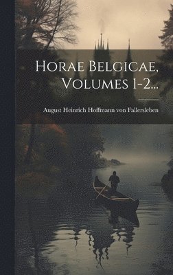 August Heinrich Hoffmann von Fallersl - Horae Belgicae, Volumes 1-2..., Inbunden