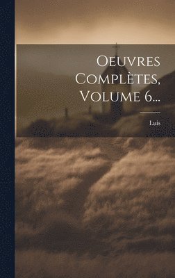 bokomslag Oeuvres Compltes, Volume 6...