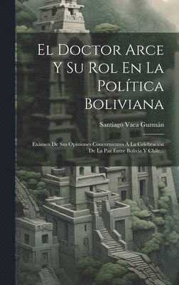 El Doctor Arce Y Su Rol En La Poltica Boliviana 1