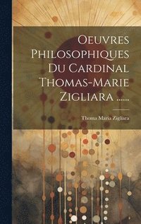 bokomslag Oeuvres Philosophiques Du Cardinal Thomas-marie Zigliara ......