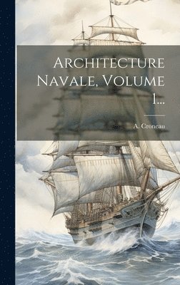 Architecture Navale, Volume 1... 1