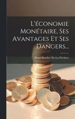 bokomslag L'économie Monétaire, Ses Avantages Et Ses Dangers...