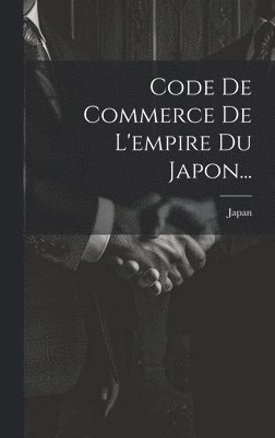 bokomslag Code De Commerce De L'empire Du Japon...