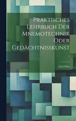 Carl Otto - Praktisches Lehrbuch der Mnemotechnik oder Gedächtnisskunst., Inbunden