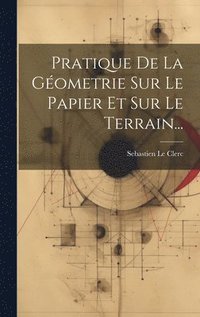bokomslag Pratique De La Gometrie Sur Le Papier Et Sur Le Terrain...