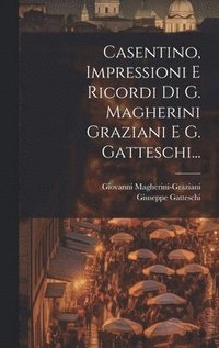 bokomslag Casentino, Impressioni E Ricordi Di G. Magherini Graziani E G. Gatteschi...