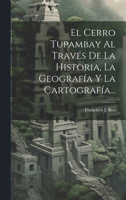 bokomslag El Cerro Tupambay Al Travs De La Historia, La Geografa Y La Cartografa...