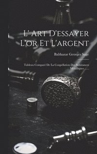 bokomslag L' Art D'essayer L'or Et L'argent