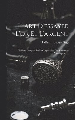Balthazar Georges Sage - L' Art D'essayer L'or Et L'argent, Inbunden