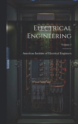 American Institute of Electrical Engi - Electrical Engineering; Volume 1, Inbunden