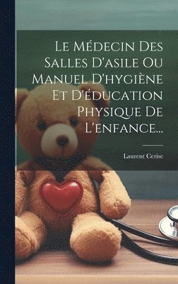 Médecin Des Salles D'asile Ou Manuel D'hygiène Et D'éducation Physique De L'enfance...
