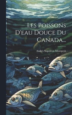 bokomslag Les Poissons D'eau Douce Du Canada...