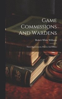 bokomslag Game Commissions And Wardens