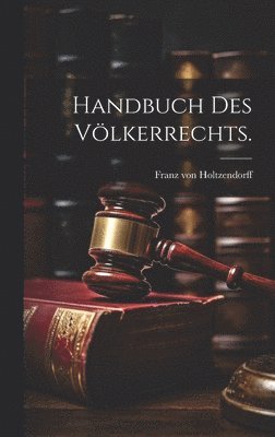 Franz Von Holtzendorff - Handbuch des Völkerrechts., Inbunden