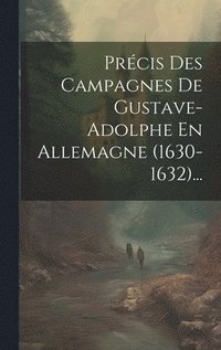 bokomslag Prcis Des Campagnes De Gustave-adolphe En Allemagne (1630-1632)...