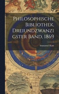 bokomslag Philosophische Bibliothek, Dreiundzwanzigster Band, 1869