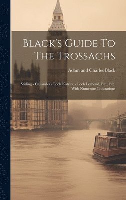 Adam and Charles Black (Firm) - Black's Guide To The Trossachs, Inbunden