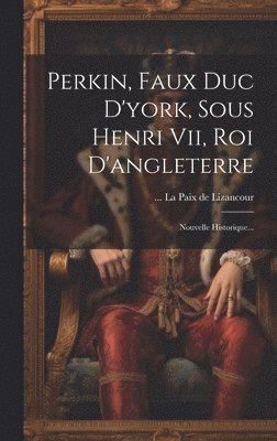 Perkin, Faux Duc D'york, Sous Henri Vii, Roi D'angleterre 1