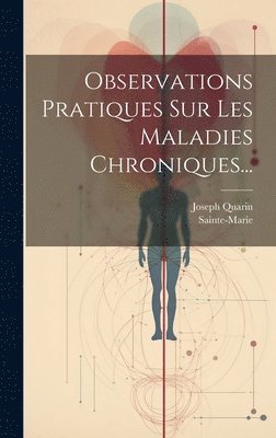 Observations Pratiques Sur Les Maladies Chroniques... 1
