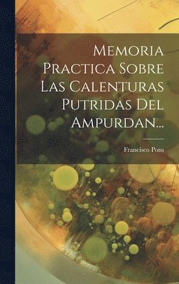 Francisco Pons - Memoria Practica Sobre Las Calenturas Putridas Del Ampurdan..., Inbunden