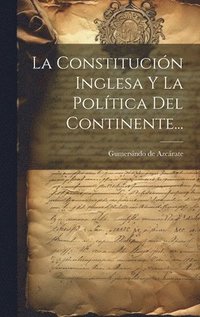 bokomslag La Constitucin Inglesa Y La Poltica Del Continente...