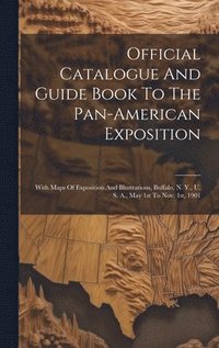 bokomslag Official Catalogue And Guide Book To The Pan-american Exposition