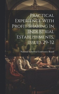 bokomslag Practical Experience With Profit Sharing In Industrial Establishments, Issues 29-32