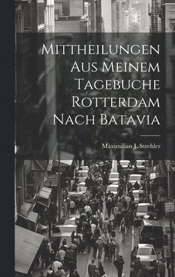 Mittheilungen Aus Meinem Tagebuche Rotterdam Nach Batavia 1